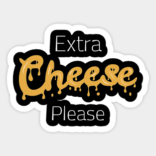 Extra Cheese Please Sticker